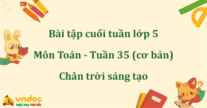 Bài tập cuối tuần môn Toán lớp 5 Chân trời sáng tạo - Tuần 35