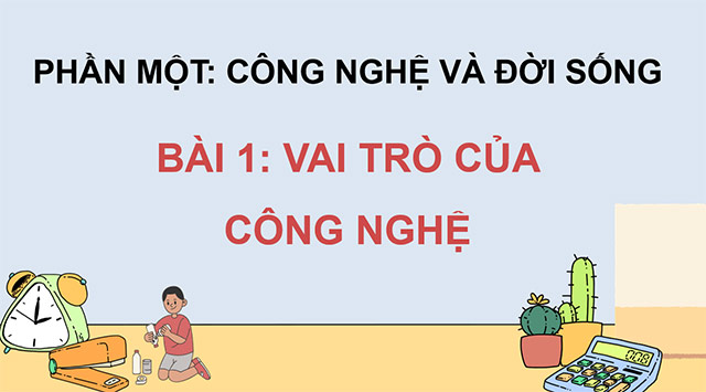 PowerPoint Công nghệ 5 Vai trò của công nghệ