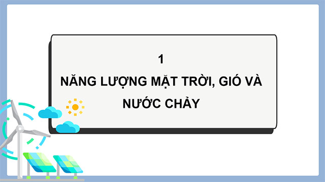 PowerPoint Khoa học 5 Năng lượng mặt trời, gió và nước chảy