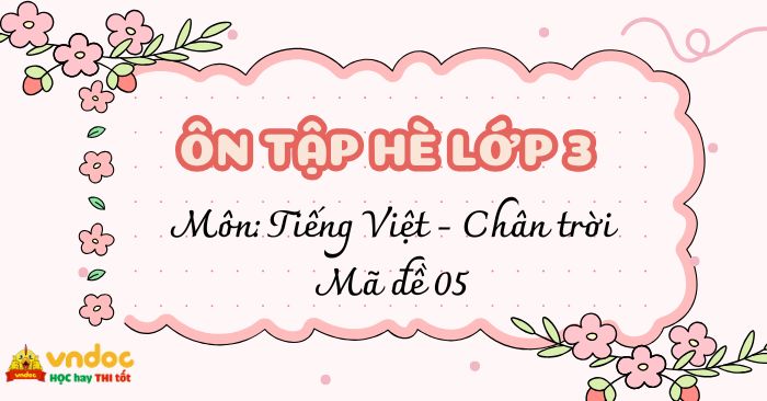 Đề ôn tập hè lớp 3 lên lớp 4 môn Tiếng Việt (Chân trời sáng tạo) - Đề 5