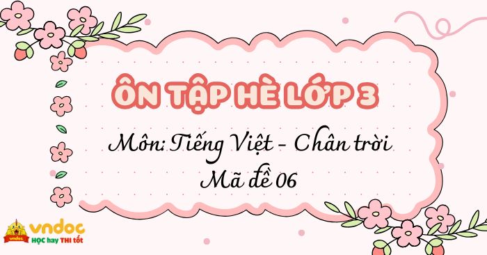 Đề ôn tập hè lớp 3 lên lớp 4 môn Tiếng Việt (Chân trời sáng tạo) - Đề 6