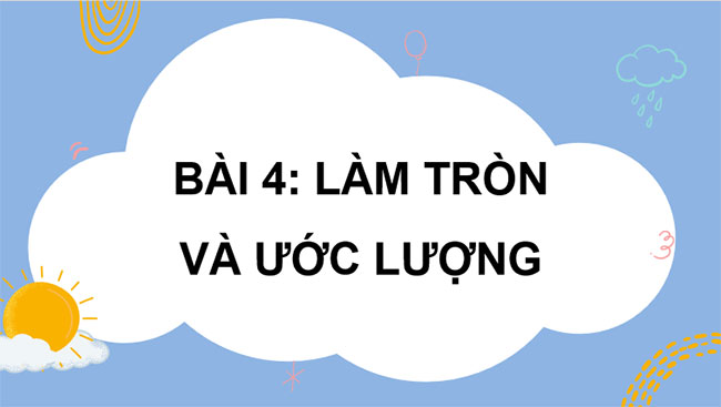 Làm tròn và ước lượng