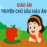 Giáo án: Truyện “Chú sâu háu ăn”