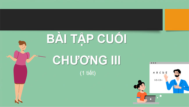 Giáo án PowerPoint Toán 7 Bài tập cuối chương 3 