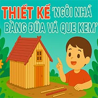 Giáo án: Thiết kế ngôi nhà bằng đũa và que kem