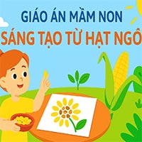 Giáo án: Sáng tạo từ hạt ngô 