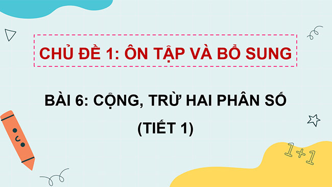 PowerPoint Toán 5 Cộng, trừ hai phân số khác mẫu số