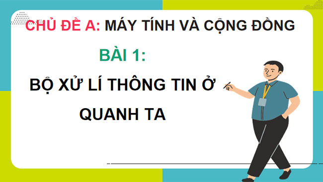  Bộ xử lí thông tin ở quanh ta