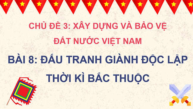 PowerPoint Lịch sử - Địa lí 5 Đấu tranh giành độc lập thời kì Bắc thuộc