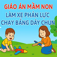 Giáo án: Làm xe phản lực chạy bằng dây chun