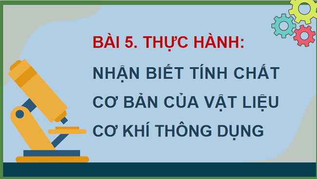 Thực hành nhận biết tính chất cơ bản của vật liệu cơ khí thông dụng
