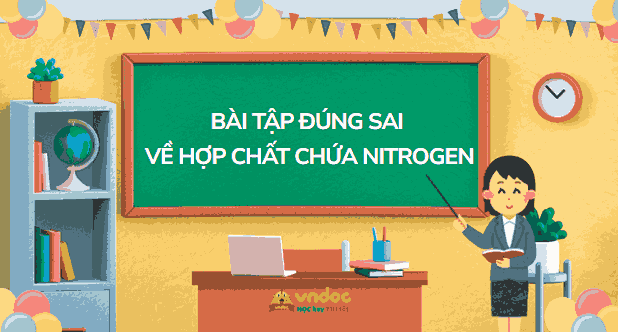 Bài tập đúng sai về Hợp chất chứa Nitrogen
