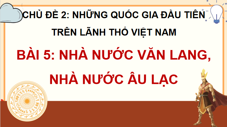 Bài 5: Nhà nước Văn Lang, Nhà nước Âu Lạc