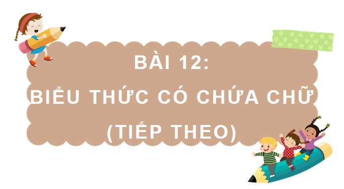 Giáo án Toán 4 Bài 12: Biểu thức có chứa chữ (tiếp theo)