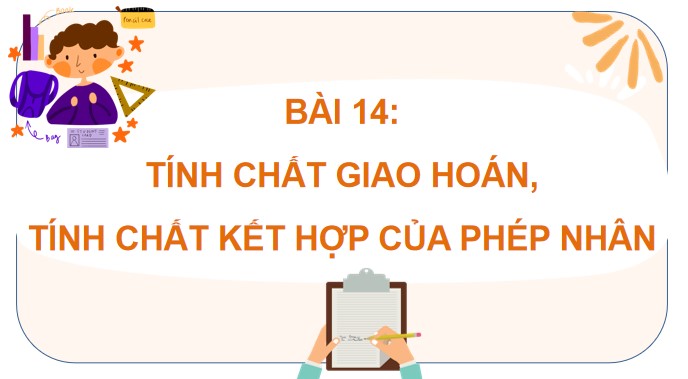 PowerPoint Toán 4 Bài 14: Tính chất giao hoán, tính chất kết hợp của phép nhân