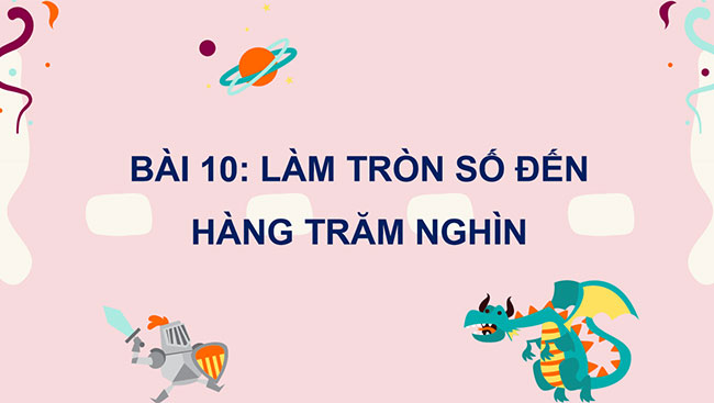PowerPoint Toán 4 Làm tròn số đến hàng trăm nghìn