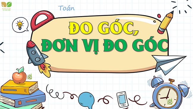 PowerPoint Toán 4 Đo góc, đơn vị đo góc