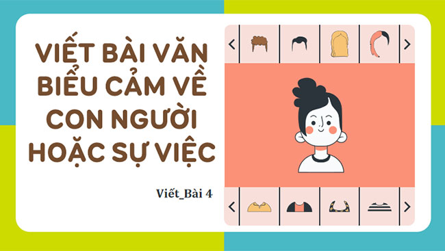  Viết bài văn biểu cảm về con người hoặc sự việc