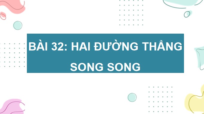 PowerPoint Toán 4 Bài 32: Hai đường thẳng song song