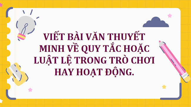 Viết bài văn thuyết minh về quy tắc hoặc luật lệ trong trò chơi hay hoạt động