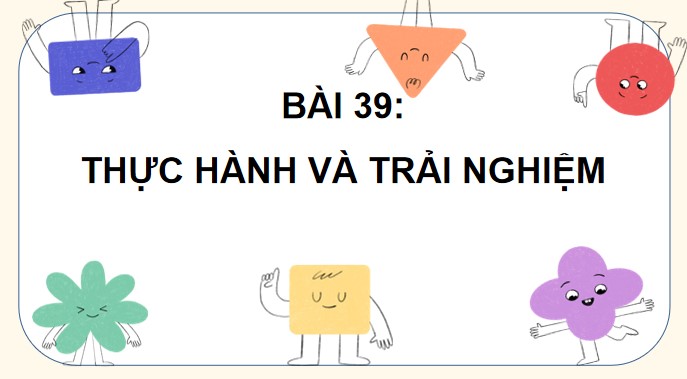 PowerPoint Toán 4 Bài 39: Thực hành và trải nghiệm