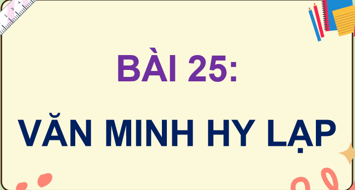 Bài 25: Văn minh Hy Lạp