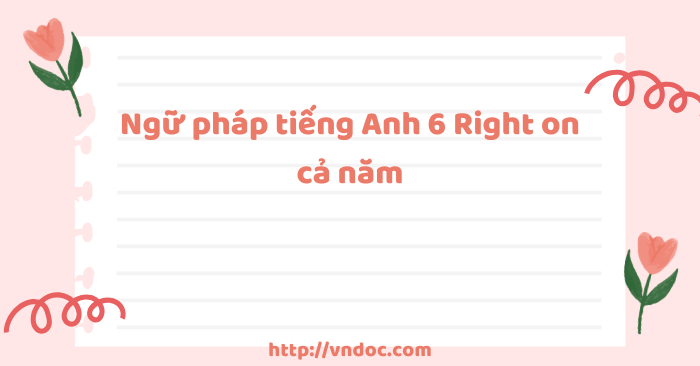 Ngữ pháp tiếng Anh 6 Right on cả năm