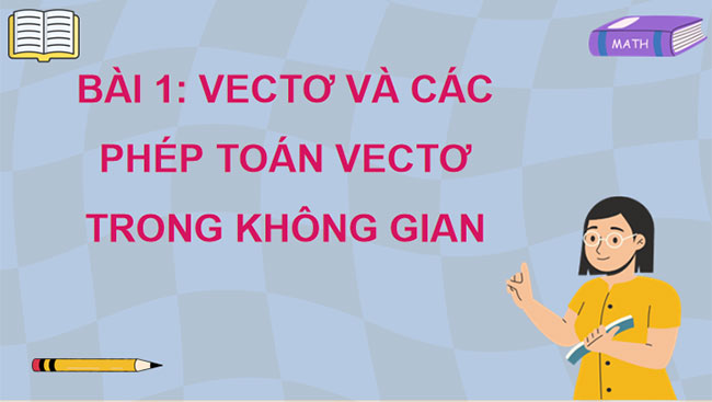 Vectơ và các phép toán vectơ trong không gian