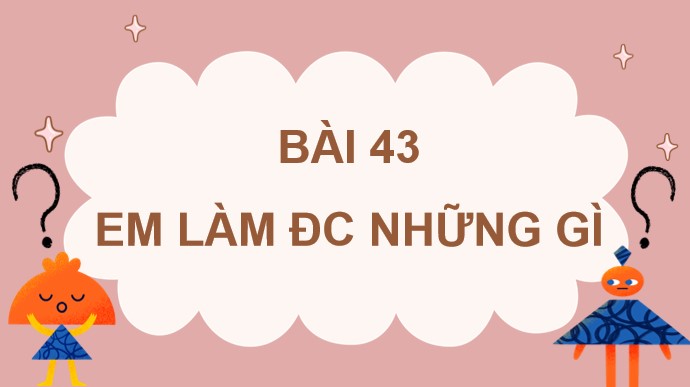 PowerPoint Toán 4 Bài 43: Em làm được những gì?