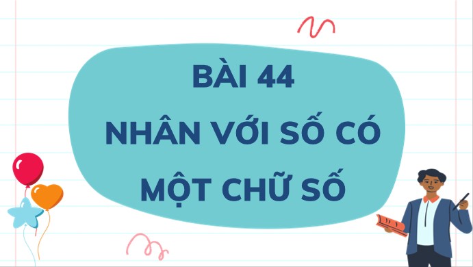 PowerPoint Toán 4 Bài 44: Nhân với số có một chữ số