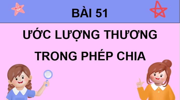 PowerPoint Toán 4 Bài 51: Ước lượng thương trong phép chia