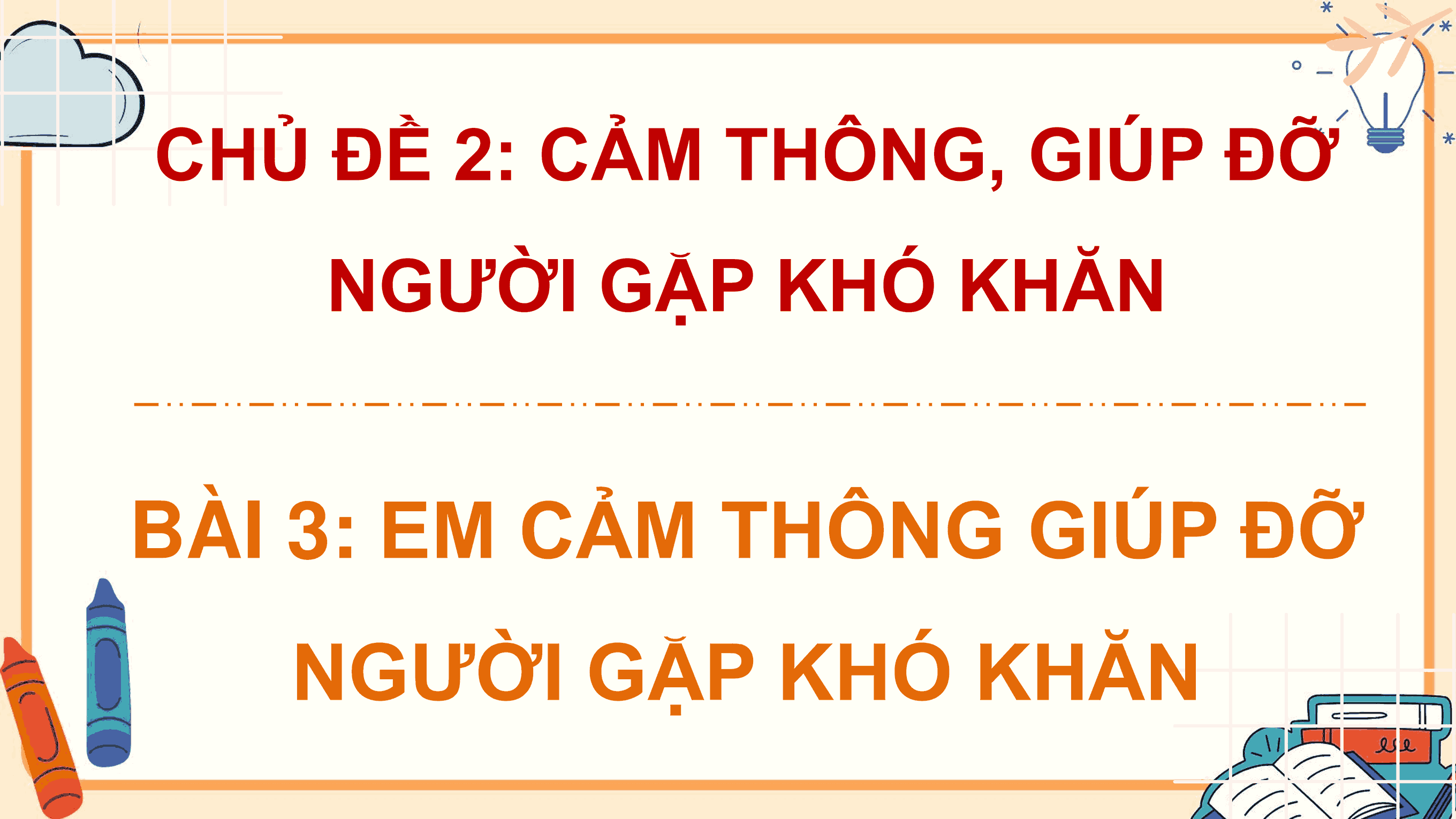 Bài 3: Em cảm thông, giúp đỡ người gặp khó khăn