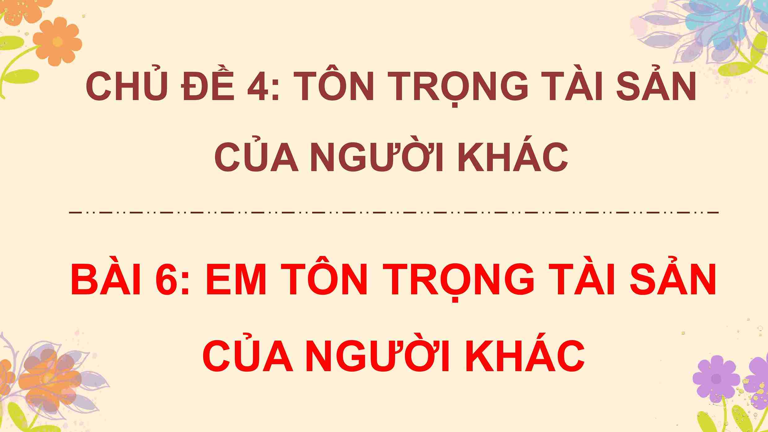Bài 6: Em tôn trọng tài sản của người khác