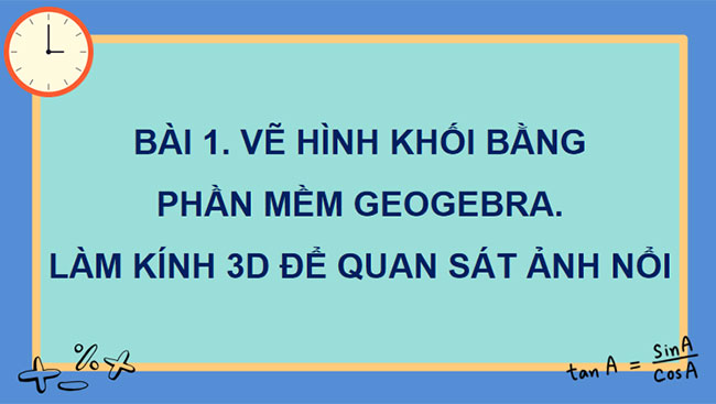 Vẽ hình khối bằng phần mềm GeoGebra Làm kính 3D để quan sát ảnh nổi