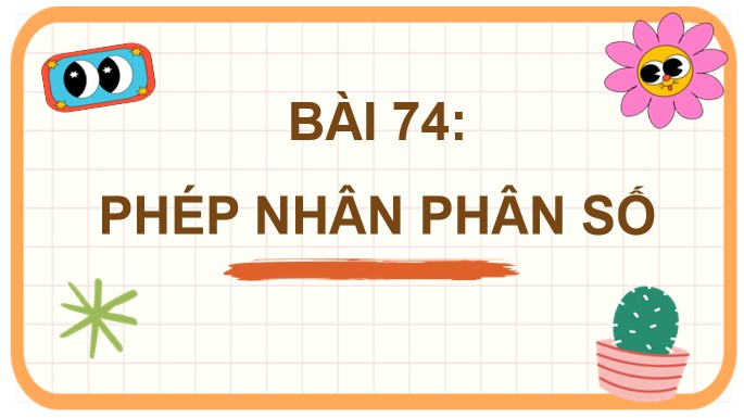 PowerPoint Toán 4 Bài 74: Phép nhân phân số