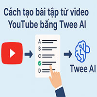 Cách tạo bài tập từ video YouTube bằng Twee AI 