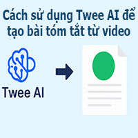 Cách sử dụng Twee AI để tạo bài tóm tắt từ video YouTube