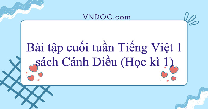Phiếu bài tập cuối tuần Tiếng Việt lớp 1 sách Cánh Diều (Học kì 1)