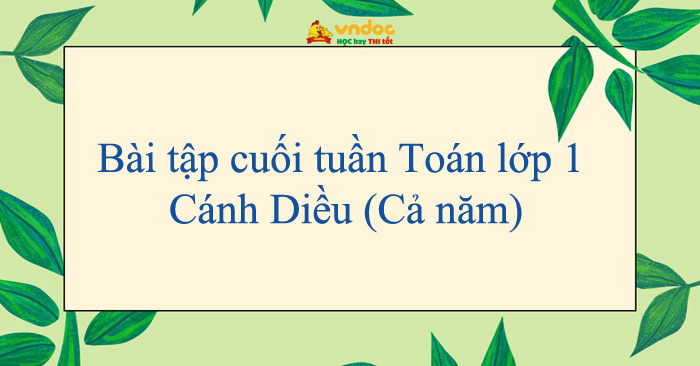 Bài tập cuối tuần Toán lớp 1 Cánh Diều (Cả năm)