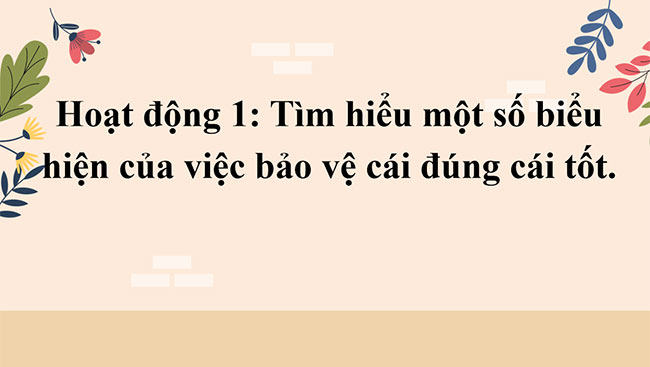 PowerPoint Đạo đức 5 Em bảo vệ cái đúng, cái tốt