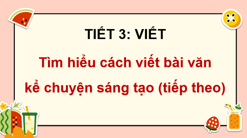 Tìm hiểu cách viết bài văn kể chuyện sáng tạo (tiếp theo)