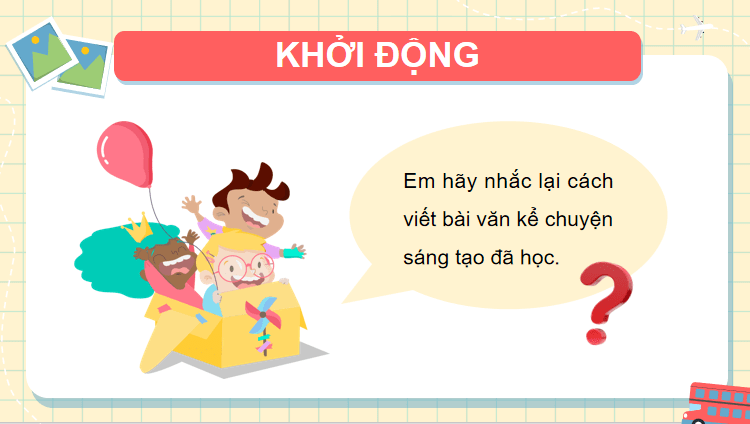 Bài 3: Lập dàn ý cho bài văn kể chuyện sáng tạo