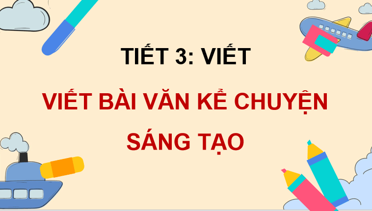 Bài 4: Viết bài văn kể chuyện sáng tạo