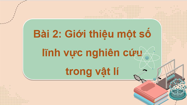 Giới thiệu một số lĩnh vực nghiên cứu trong vật lí