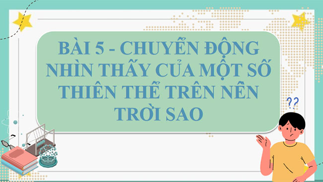 Chuyển động nhìn thấy của một số thiên thể trên nền trời sao