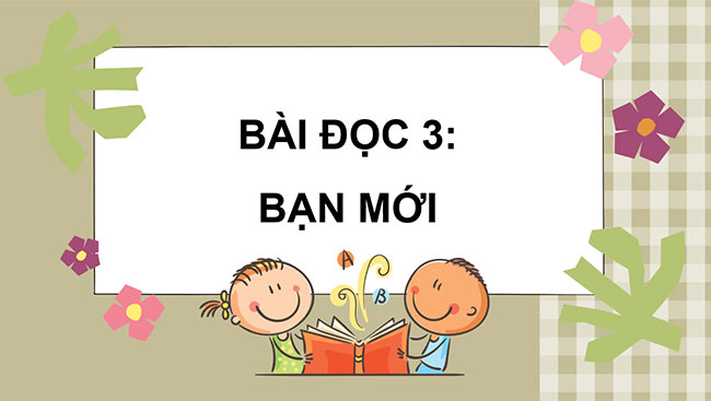 PowerPoint Tiếng Việt 3 Bạn mới