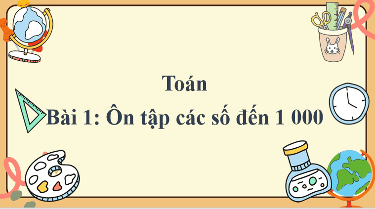 Bài 1: Ôn tập các số đến 1000