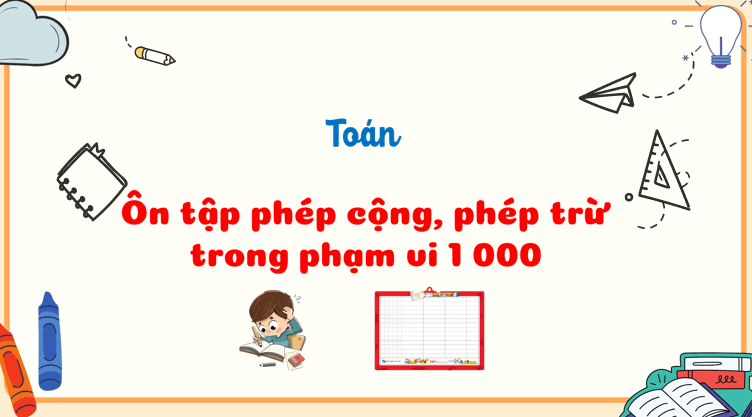 Bài 2: Ôn tập phép cộng, phép trừ trong phạm vi 1000