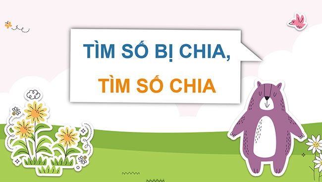 PowerPoint Toán 3: Tìm số bị chia, tìm số chia