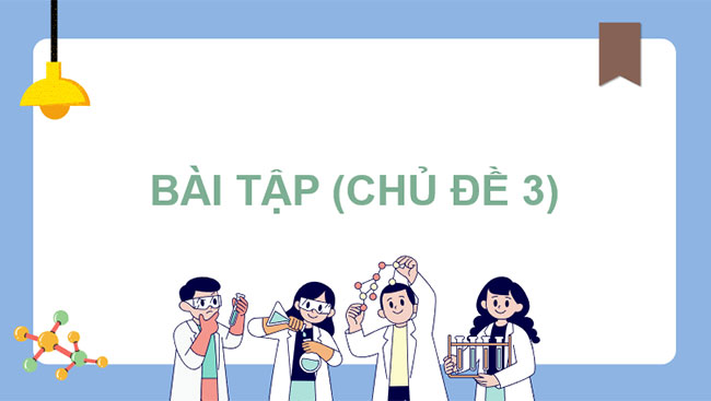 Giáo án PowerPoint Khoa học tự nhiên 7 Cánh diều Bài tập Chủ đề 3